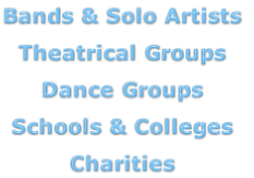 Bands & Solo Artists

Theatrical Groups

Dance Groups

Schools & Colleges

Charities